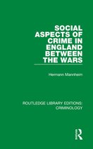 Routledge Library Editions: Criminology - Social Aspects of Crime in England between the Wars