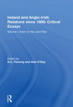 Ireland and Anglo-Irish Relations since 1800: Critical Essays: Volume I