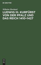 Ludwig III. Kurfurst Von Der Pfalz Und Das Reich 1410-1427