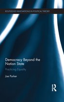 Routledge Innovations in Political Theory - Democracy Beyond the Nation State