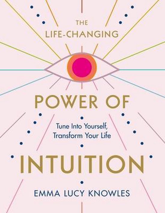 Boek 'The Life-Changing Power of Intuition' van Emma Lucy Knowles. Centraal staat een oog met een roze en oranje iris, omringd door gekleurde stralen.