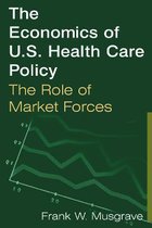 The Economics of U.s. Health Care Policy