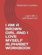 I Am a Brown Girl and I Love Myself Alphabet Workbook