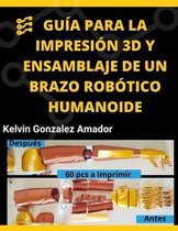 Guía Para La Impresión 3D Y Ensamblaje de Un Brazo Robótico Humanoide