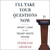 I'll Take Your Questions Now Lib/E: What I Saw at the Trump White House