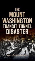 Disaster- Mount Washington Transit Tunnel Disaster