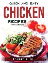 Quick and Easy Chicken Recipes: For beginners