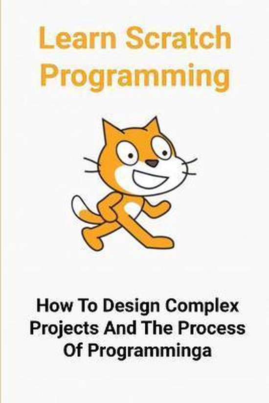 Learn scratch programming how to design complex projects and the