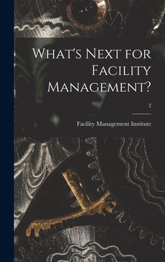 Couverture de livre intitulée 'What's Next for Facility Management?' sur un fond d'engrenages métalliques.