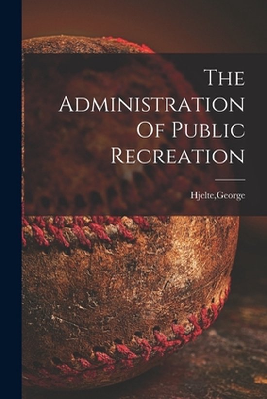 The Administration Of Public Recreation - cover