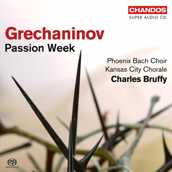Charles Bruffy, Kansas City Chorale, Phoenix Bach Choir - Grechaninov: Passion Week, Op.58 (SACD)