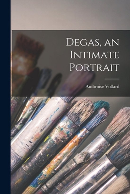 Degas, an Intimate Portrait - cover