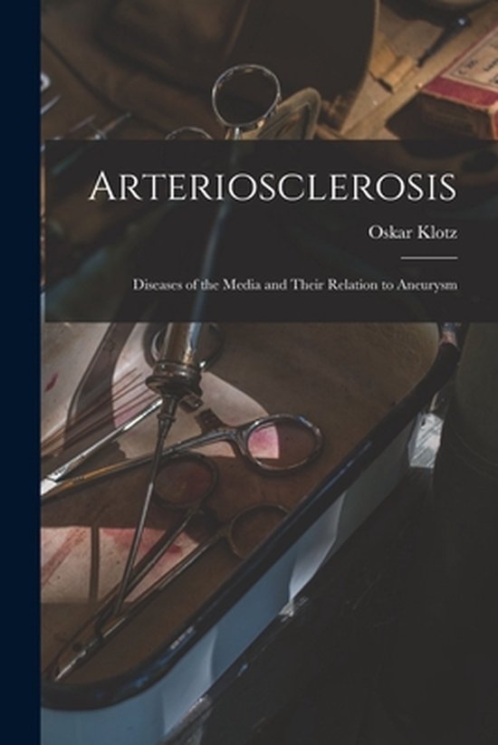 Arteriosclerosis; Diseases of the Media and Their Relation t ... - cover