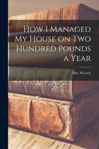 How I Managed My House on Two Hundred Pounds a Year