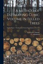 A Method of Estimating Cubic Volume in Felled Trees; no.117