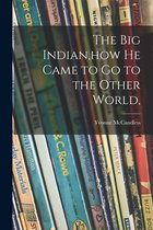 The Big Indian, how He Came to Go to the Other World,