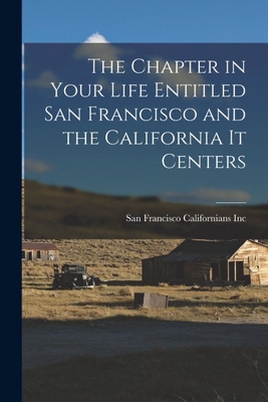 The Chapter in Your Life Entitled San Francisco and the California It Centers