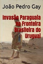 Invasão Paraguaia na Fronteira Brasileira do Uruguai