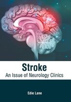 Stroke: An Issue of Neurology Clinics