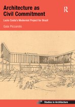 Ashgate Studies in Architecture - Architecture as Civil Commitment: Lucio Costa's Modernist Project for Brazil