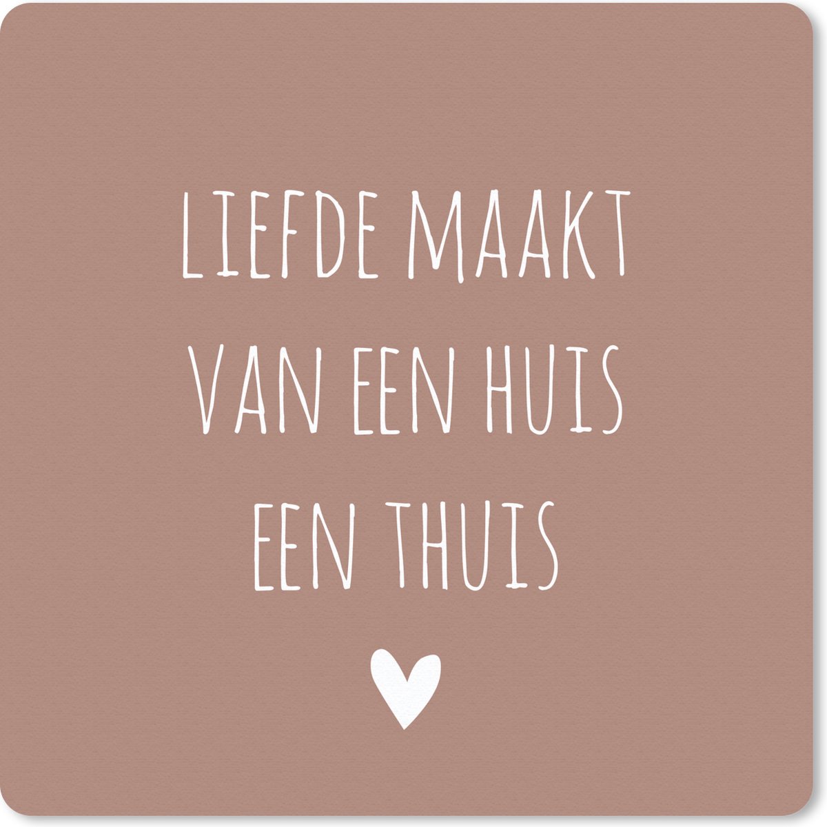 Muismat 20x20 cm - Mousepad Spreuken - Liefde maakt van een huis een thuis - Quotes - Muismatten