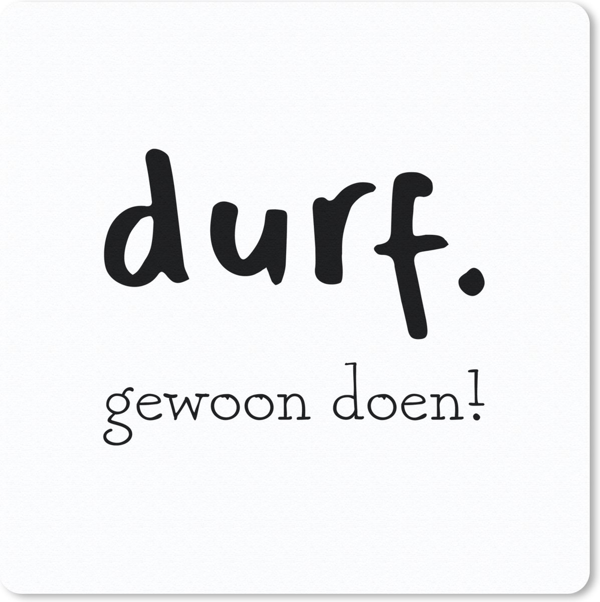 Muismat 20x20 cm - Mousepad Durf gewoon doen! - Spreuken - Quotes - Muismatten
