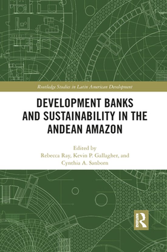 Routledge Studies in Latin American Development - Development Banks and Sustainability in the Andean Amazon