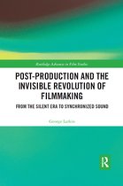 Routledge Advances in Film Studies - Post-Production and the Invisible Revolution of Filmmaking