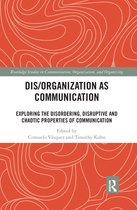 Routledge Studies in Communication, Organization, and Organizing - Dis/organization as Communication