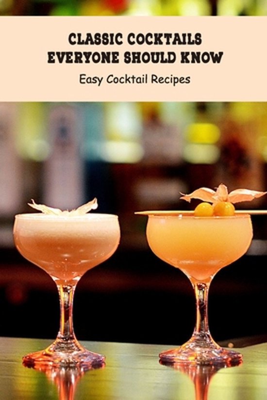 Classic Cocktails Everyone Should Know Easy Cocktail Recipes