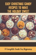 Easy Christmas Candy Recipes To Make The Holiday Sweet