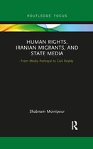 Routledge Studies in Media, Communication, and Politics - Human Rights, Iranian Migrants, and State Media