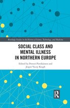 Routledge Studies in the History of Science, Technology and Medicine - Social Class and Mental Illness in Northern Europe