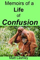 Memoirs of a Life of Confusion