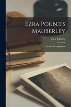 Ezra Pound's Mauberley; a Study in Composition