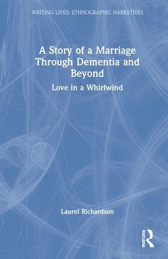 Writing Lives: Ethnographic Narratives-A Story of a Marriage Through Dementia and Beyond