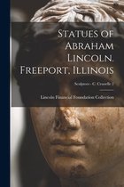 Statues of Abraham Lincoln. Freeport, Illinois; Sculptors - C Crunelle 2