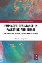 Routledge Studies on the Arab-Israeli Conflict - Emplaced Resistance in Palestine and Israel