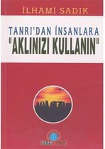 Tanrı'dan İnsanlara ''Aklınızı Kullanın''