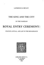 Travaux d'Humanisme et Renaissance - The King and the City in the Parisian Royal Entry Ceremony : Politics, Ritual, and Art in the Renaissance