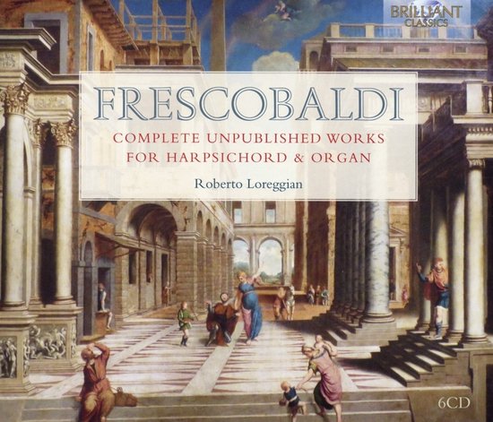 Roberto Loreggian - Frescobaldi: Complete Unpublished Works For Harpsichord & Organ (6 CD)