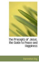 The Precepts of Jesus, the Guide to Peace and Happiness