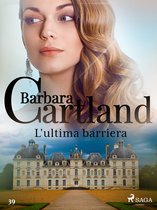 La collezione eterna di Barbara Cartland 39 - L'ultima barriera (La collezione eterna di Barbara Cartland 39)