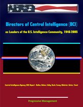 Directors of Central Intelligence (DCI) as Leaders of the U.S. Intelligence Community, 1946-2005, Central Intelligence Agency (CIA) Report - Dulles, Helms, Colby, Bush, Casey, Webster, Gates, Tenet