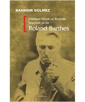 Edebiyat Müzik Ve Resimle Yaşamak Ya Da Roland Barthes