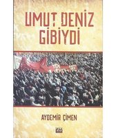 Umut Deniz Gibiydi