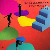 B. Fleischmann - Stop Making Fans (CD)
