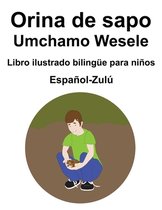 Espanol-Zulu Orina de sapo / Umchamo Wesele Libro ilustrado bilingue para ninos
