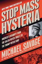 Stop Mass Hysteria America's Insanity from the Salem Witch Trials to the Trump Witch Hunt