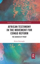 Routledge Studies in the Modern History of Africa - African Testimony in the Movement for Congo Reform